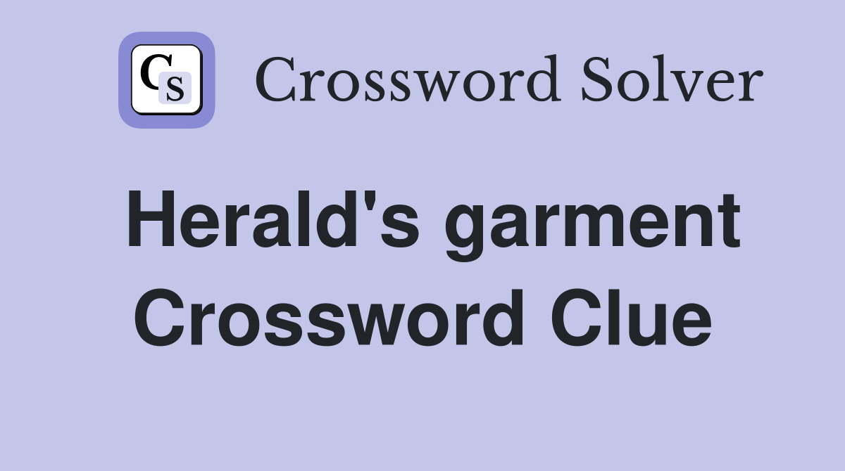 Herald's garment Crossword Clue Answers Crossword Solver
